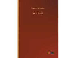 Livro Aztec Land De Maturin M Ballou (inglês)