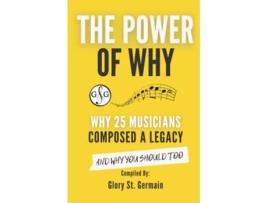Livro The Power Of Why 25 Musicians Composed A Legacy Why 25 Musicians Composed A Legacy De Glory St Germain, Rami Bar-niv Et Al. (inglês)