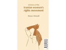 Livro A History of the Iranian Womens Rights Movement O movimento iraniano pelo direito das mulheres de Donya Ahmadi (Inglês)
