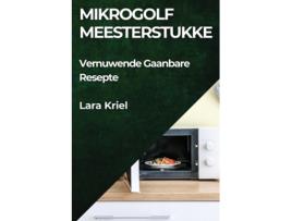 Livro Mikrogolf Meesterstukke Vernuwende Gaanbare Resepte de Lara Kriel (Inglês)