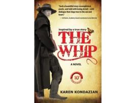 Livro The Whip A Novel Inspired By The Story Of Charley Parkhurst De Karen Kondazian (inglês)