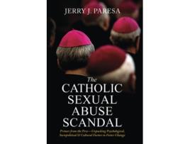 Livro The Catholic Sexual Abuse Scandal Primer From The Pew-unpacking Psychological, Sociopolitical Ampamp Cultural De Jerry J Paresa (inglês)