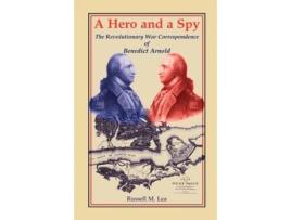 Livro A Hero and A Spy: The Revolutionary War Correspondence of Benedict Arnold Russell M. Lea (Inglês)