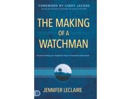 Livro The Making of a Watchman: Practical Training for Prophetic Prayer and Powerful Intercession Jennifer LeClaire (Inglês)