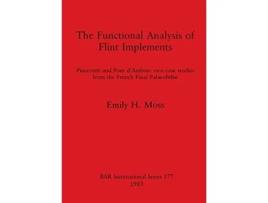 Livro The Functional Analysis Of Flint Implements De Emily H Moss (inglês)