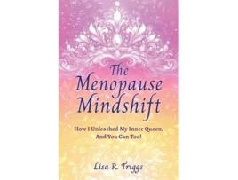 Livro The Menopause Mindshift How I Unleashed My Inner Queen, And You Can Too! de Lisa R Triggs (Inglês)