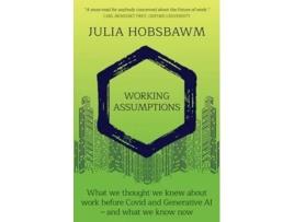Livro Working Assumptions What We Thought We Knew About Work Before Covid and Generative AI - And What We Know Now de Julia Hobsbawm (Inglês)