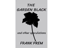 Livro The Garden Black - And Other Speculations De Frank Prem (inglês)