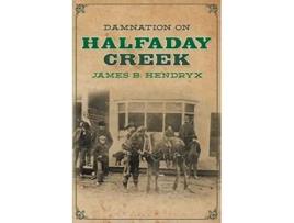 Livro Damnation On Halfaday Creek De James B Hendryx (inglês)