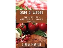Livro Onde di Sapori Lessenza della dieta mediterranea e la sua arte culinaria de Serena Marelli (Inglês)