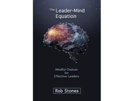 Livro The Leader-Mind Equation: Mindful Choices for Effective Leaders Rob Stones (Inglês)