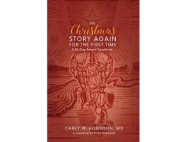 Livro The Christmas Story Again-For the First Time A 30-Day Advent Devotional de Carey W Robinson MD (Inglês)