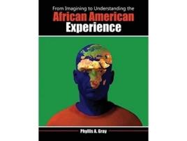 Livro From Imagining To Understanding The African American Experience De Phyllis Gray Ray (inglês)