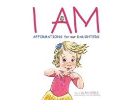 Livro I Am, Affirmations For Our Daughters Powerful Affirmations For Children De Alan Noble (inglês)