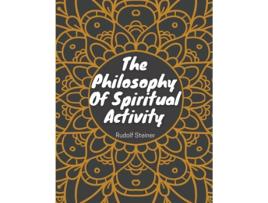 Livro The Philosophy Of Spiritual Activity Philosophy Of Life de Rudolf Steiner (Inglês)