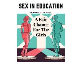 Livro Sex in Education A Fair Chance For The Girls de Edward H Clarke (Inglês)