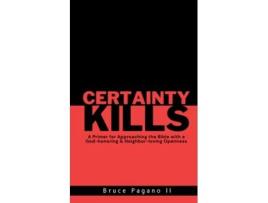 Livro Certainty Kills A Primer for Approaching the Bible with a God-honoring amp Neighbor-loving Openness de Bruce Pagano (Inglês)