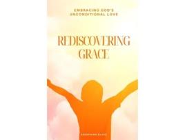 Livro Rediscovering Grace Embracing Gods Unconditional Love de Seraphina Blake (Inglês)