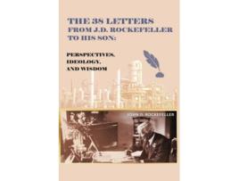 Livro The 38 Letters from J.D. Rockefeller to his son Perspectives, Ideology, and Wisdom de J D Rockefeller (Inglês)