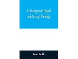 Livro A Catalogue Of English And Foreign Theology De John Leslie (inglês)