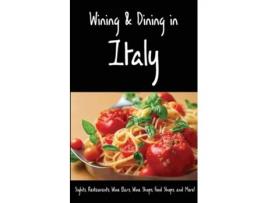 Livro Wining amp Dining in Italy Sights, Restaurants, Wine Bars, Wine Shops, Food Shops, and More! de Andy Herbach e Karl Raaum (Inglês)