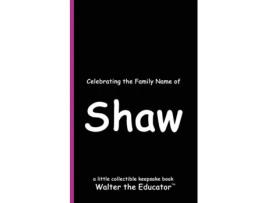 Livro Celebrating the Family Name of Shaw de Walter the Educator (Inglês)