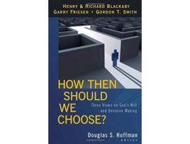 Livro How Then Should We Choose? – Three Views On Gods Will And Decision Making De Douglas S Huffman (inglês)