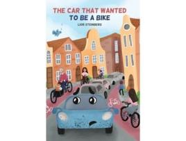 Livro The Car That Wanted To Be A Bike De Lior Steinberg (inglês - Capa Dura)