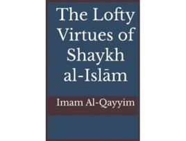 Livro The Lofty Virtues Of Shaykh Al-islam Ibn Taymiyyah De Ibn Al-qayyim (inglês)