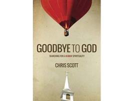 Livro Goodbye To God Searching For A Human Spirituality De Chris Scott (inglês)