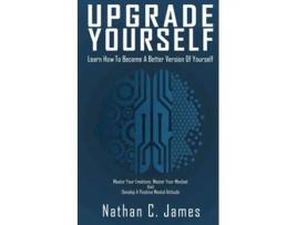 Livro Upgrade Yourself Learn How To Become A Better Version Of Yourself De Nathan C James (inglês)