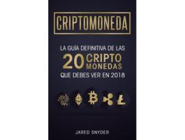 Livro Criptomonedas La Guía Definitiva De Las 20 Criptomonedas Que Debes Ver En 2018 De Jared Snyder (inglês)