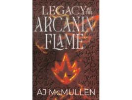 Livro Legacy of the Arcanin Flame de AJ McMullen (Inglês)