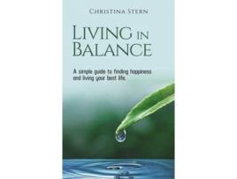 Livro Living In Balance A Simple Guide To Finding Happiness And Living Your Best Life De Christina Stern (inglês - Capa Dura)