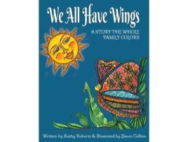 Livro We All Have Wings A Story The Whole Family Colors De Kathy Roberts (inglês)