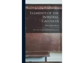 Livro Elements Of The Integral Calculus With A Key To The Solution Of Differential Equations De William Elwood Byerly (inglês)