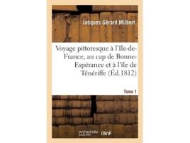 Livro Voyage Pittoresque A lIle-De-France, Au Cap de Bonne-Esperance Et A lIle de Teneriffe. Tome 1 de Milbert-J (Francês)