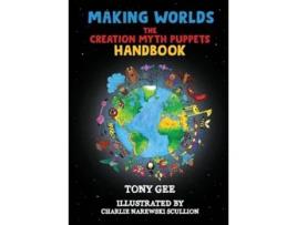 Livro Making Worlds The Creation Myth Puppet Handbook de Tony Gee e Charlie Narewski Scullion (Inglês)