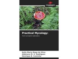 Livro Practical Mycology de Kelly Maria Rêgo Da Silva, Aldenora M X Rodrigues et al. (Inglês)