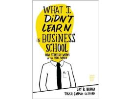 Livro What I Didnt Learn in Business School de Jay Barney e Trish Gorman Clifford (Inglês - Capa Dura)