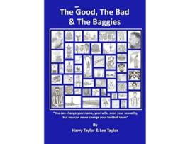 Livro The Good, The Bad Amp The Baggies De Harry And Lee Taylor (inglês)