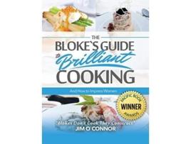 Livro The Blokes Guide To Brilliant Cooking And How To Impress Women De Jim O'connor (inglês - Capa Dura)