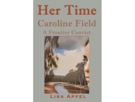 Livro Her Time, Caroline Field A Frontier Convict de Lisa Apfel (Inglês)