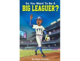 Livro So You Want To Be A Big Leaguer? de Nate Daniels (Inglês)