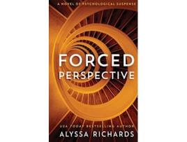 Livro Forced Perspective A Novel Of Psychological Suspense De Alyssa Richards (inglês)