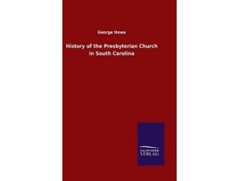Livro History Of The Presbyterian Church In South Carolina De George Howe (inglês)