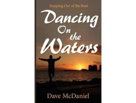Livro Dancing On The Waters De Dave Mcdaniel (inglês)