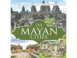 Livro The Mayan Cities - History Books Age 9-12 Childrens History Books de Baby Professor (Inglês)
