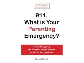 Livro 911, What is Your Parenting Emergency? Reduce Struggling and Put Your Children on Paths to Success and Happiness de Richard O'Keef (Inglês)