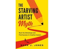 Livro The Starving Artist Myth De Mark J Jones (inglês)